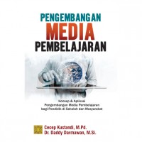 Pengembangan Media Pembelajaran : Konsep dan Aplikasi Pengembangan Media Pembelajaran bagi Pendidikan di Sekolah dan Masyarakat