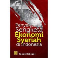 Penyelesaian sengketa ekonomi syariah di indonesia/Yusup Hidayat