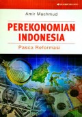 Perekonomian Indonesia : Pasca Reformasi/ Amir Machmud