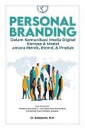 Personal branding dalam komunikasi media digital konsep & model antara merek, brand & produk/Rubiyanto