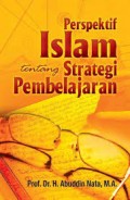 Perspektif Islam tentang Strategi Pembelajaran / Abuddin Nata