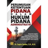Perumusan ketentuan pidana dalam hukum pidana administratif/Septa Candra