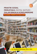 Praktik sosial pemustaka digital natives:dalam bingkai konsumerisme ruang perpustakaan