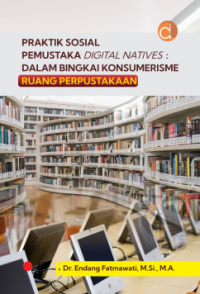 Praktik sosial pemustaka digital natives:dalam bingkai konsumerisme ruang perpustakaan