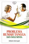 Problema rumah tangga dan solusinya/Ulfatmi Amirsyah