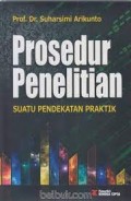 Prosedur penelitian : Suatu pendekatan praktik/Suharsimi Arikunto