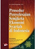 Prosedur penyelesaian sengketa ekonomi syariah di indonesia/Ahmad Mujahidin