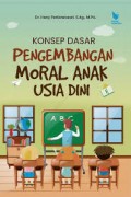 Konsep dasar pengembangan moral anak usia dini/Heny Perbowosari