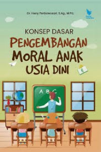 Konsep dasar pengembangan moral anak usia dini/Heny Perbowosari