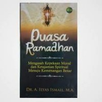 Puasa Ramadhan : Mengasah Kepekaan Moral dan Ketajaman Spiritual  Menuju Ketenangan Besar/Ilyas Ismail