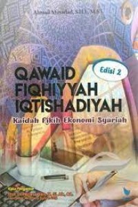 Qawaid fiqhiyyah iqtishadiyah kaidah fikih ekonomi syariah edisi 2/Ahmad Musaddad