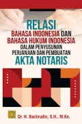 Relasi bahasa indonesia dan bahasa hukum indonesia dalam penyusunan perjanjian dan penmbuatan akta notaris/Bachrudin