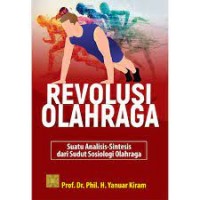 Revolusi olahraga suatu analisis-sintesis dari sudut sosiologi olahraga/Yanuar Kiram