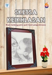 Sketsa Keikhlasan : Kisah tentang putra-putri kami yang istimewa/ Muhammad bin Jamil Zainu