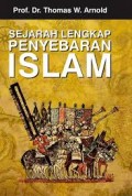 Sejarah lengkap penyebaran islam/Thomas W. Arnold