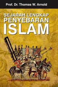 Sejarah lengkap penyebaran islam/Thomas W. Arnold