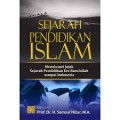 Sejarah pendidikan islam : menelusuri jejak sejarah pendidikan era rasulullah sampai indonesia / editor Samsul Nizar