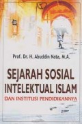 Sejarah sosial intelektual islam dan institusi pendidikannya/Abuddin Nata