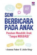 Seni berbicara pada anak: panduan mendidik anak tanpa ngegas/Joanna Faber
