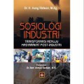 Sosiologi industri : transformasi menuju masyarakat post-industri/Aang Ridwan