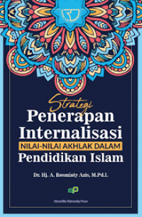 Strategi penerapan internalisasi nilai-nilai akhlak dalam pendidikan islam/A. Rosmiaty Azis