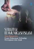 Strategi komunikasi islam dalam meminimalisir kasus kekerasan terhadap perempuan dan anak/Ikhtiar Islamia Ningrum