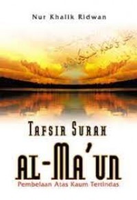 Tafsir Surah Al-ma'un: pembelaan atas kaum tertindas/ Nur Khalik Ridwan