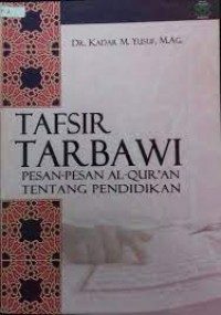 Tafsir Tarbawi : Pesan-pesan Al-Qur'an tentang pendidikan / Kadar M. Yusuf