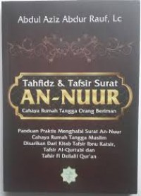 Tahfidz & tafsir surat An-Nur cahaya rumah tangga orang beriman/Abdul Aziz Abdur Rauf