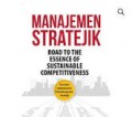 Manajemen Stratejik : Road to thr essence of sustainable competitiveness/ Tariadi Kasbi Rdho dkk