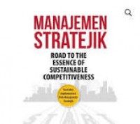 Manajemen Stratejik : Road to thr essence of sustainable competitiveness/ Tariadi Kasbi Rdho dkk