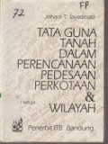 Tata guna tanah dalam perencanaan pedesaan perkotaan & wilayah/Johara T. Jayadinata