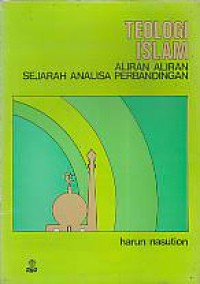 Teologi Islam : Aliran-Aliran Sejarah Analisa Perbandingan / Harun Nasution