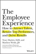 The Employee Experience : How to Attract Talent Retain Top Performers, and Drive Result