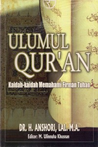 Ulumul Qur'an: Kaidah-kaidah Memahami Firman Tuhan