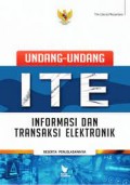 Undang undang ITE informasi dan transaksi elektronik beserta penjelasannya/TIM Literasi Nusantara