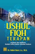 Ushul fiqh terapan : urgensi dan aplikasi kaidah ushul dalam istinbat hukum/Helmi Basri
