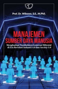 Manajemen Sumber Daya Manusia Menghadapi tumbuhnya Generasi Milenial di Era Revolusi Industri 4.0 dan Society 5.0/ Wibowo