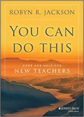You Can do This : Hope and Help for new Teachers