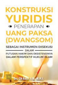 Konstruksi yuridis penerapan uang paksa (dwangsom)/Cik Basir