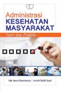 Administrasi kesehatan masyarakat teori dan praktek/Ede Surya Darmawan dkk