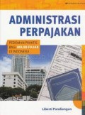 Administrasi Perpajakan (Pedoman praktis bagi wajib pajak di indonesia)