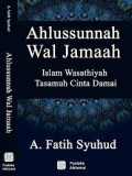 Ahlusunnah wal jamaah islam wasathiyah, tasamuh dan cinta damai/A. fatih Syuhud