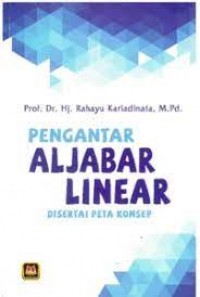 Pengantar Aljabar Linear di sertai peta konsep/Rahayu Kariadinata