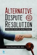 Alternative dispute resolution edisi 2 resolusi konflik nonlitigasi/Ahmad Musadad