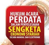 Hukum AcarA PErdata Dalam Penyelesaian Sengketa Ekonomi Syariah Secara Manual dan Elektronik/Amran Suadi