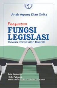 Penguatan Fungsi Legislasi Dewan Perwakilan Daerah/Anak Agung Dian Onita
