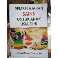 Pembelajaran sains untuk anak usia dini/Suci utami putri