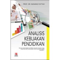Analisis Kebijakan Pendidikan: Rumusan analisis kebijakan pendidikan yang baik mencakup: proses, metode, teknik, serta prosedur untuk memcahkan masalah pendidikan/ Nanang Fattah