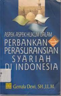 Aspek-Aspek Hukum dalam Perbankan dan Perasuransian Syariah di Indonesia / Gemala Dewi